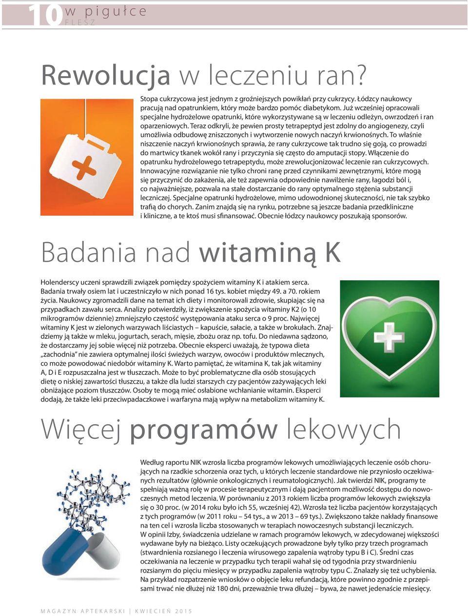 Teraz odkryli, że pewien prosty tetrapeptyd jest zdolny do angiogenezy, czyli umożliwia odbudowę zniszczonych i wytworzenie nowych naczyń krwionośnych.