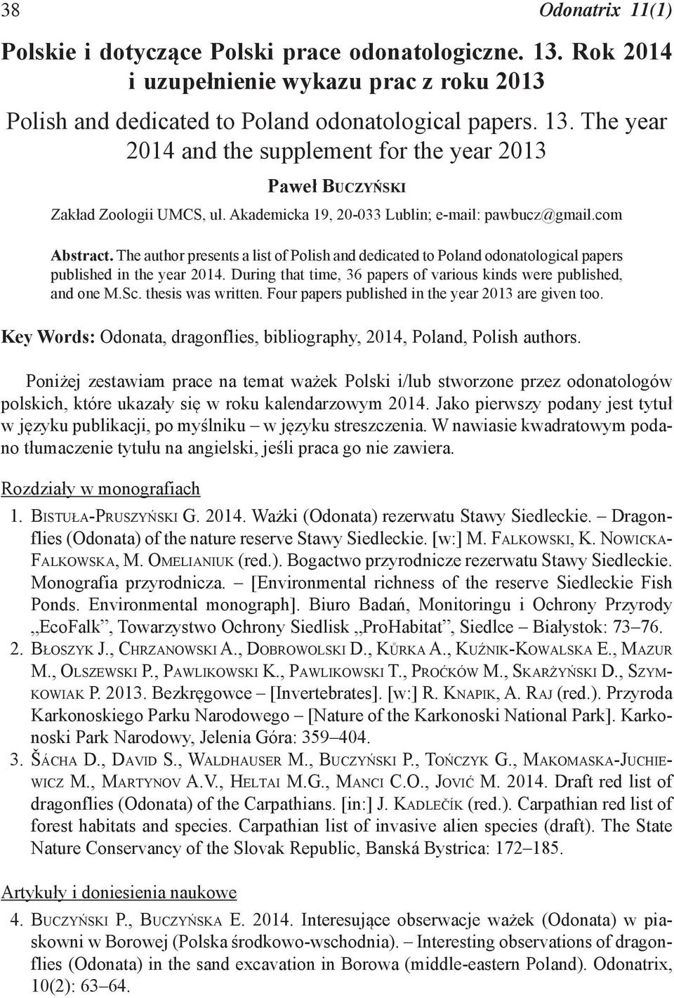 During that time, 36 papers of various kinds were published, and one M.Sc. thesis was written. Four papers published in the year 2013 are given too.