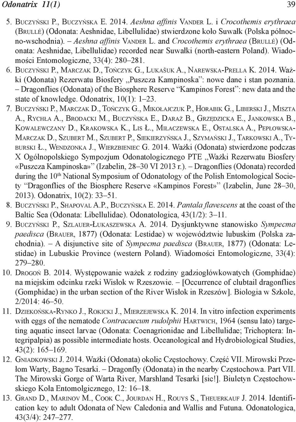 , MARCZAK D., TOŃCZYK G., LUKAŠUK A., NAREWSKA-PRELLA K. 2014. Ważki (Odonata) Rezerwatu Biosfery Puszcza Kampinoska : nowe dane i stan poznania.