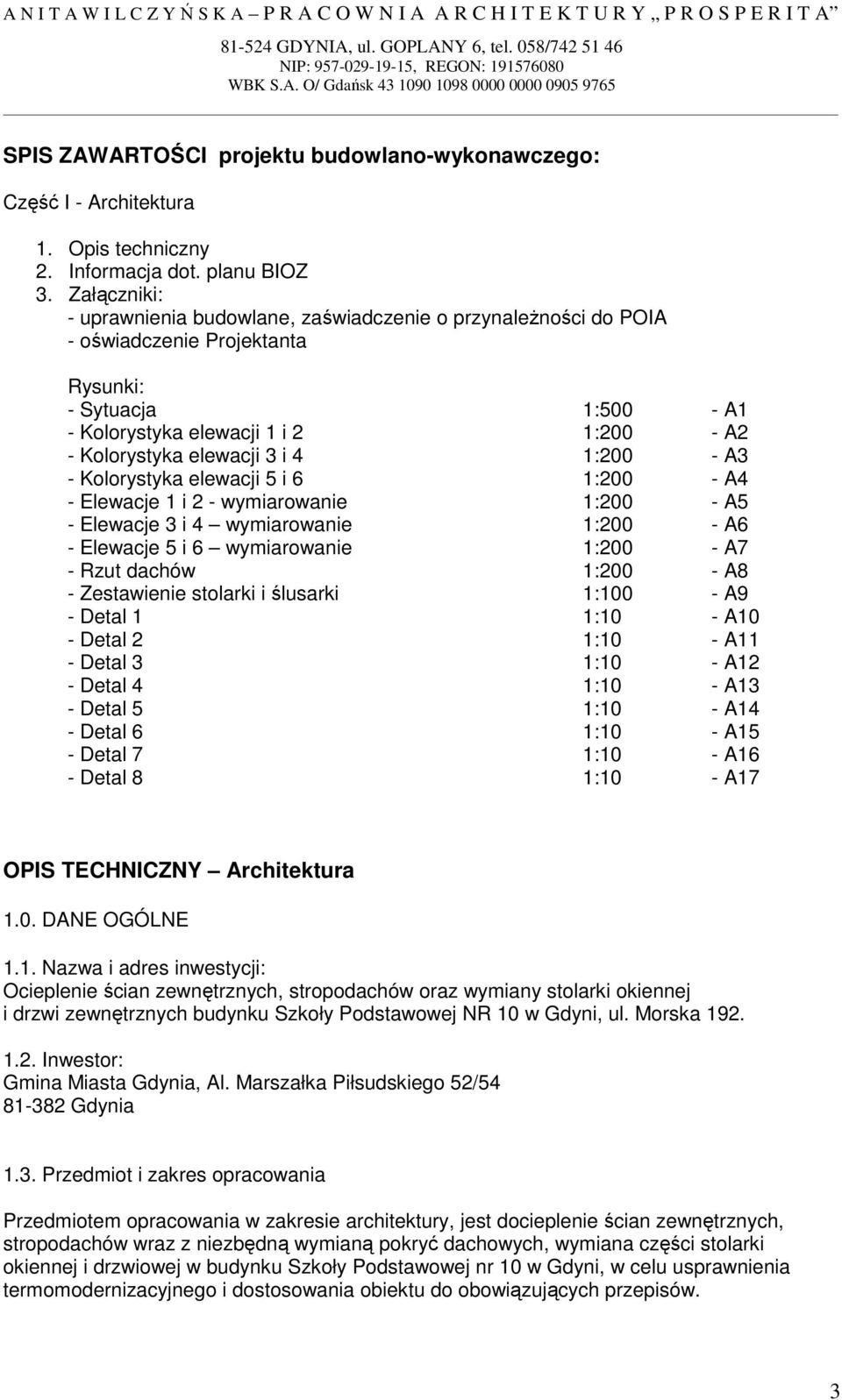 i 4 1:200 - A3 - Kolorystyka elewacji 5 i 6 1:200 - A4 - Elewacje 1 i 2 - wymiarowanie 1:200 - A5 - Elewacje 3 i 4 wymiarowanie 1:200 - A6 - Elewacje 5 i 6 wymiarowanie 1:200 - A7 - Rzut dachów 1:200