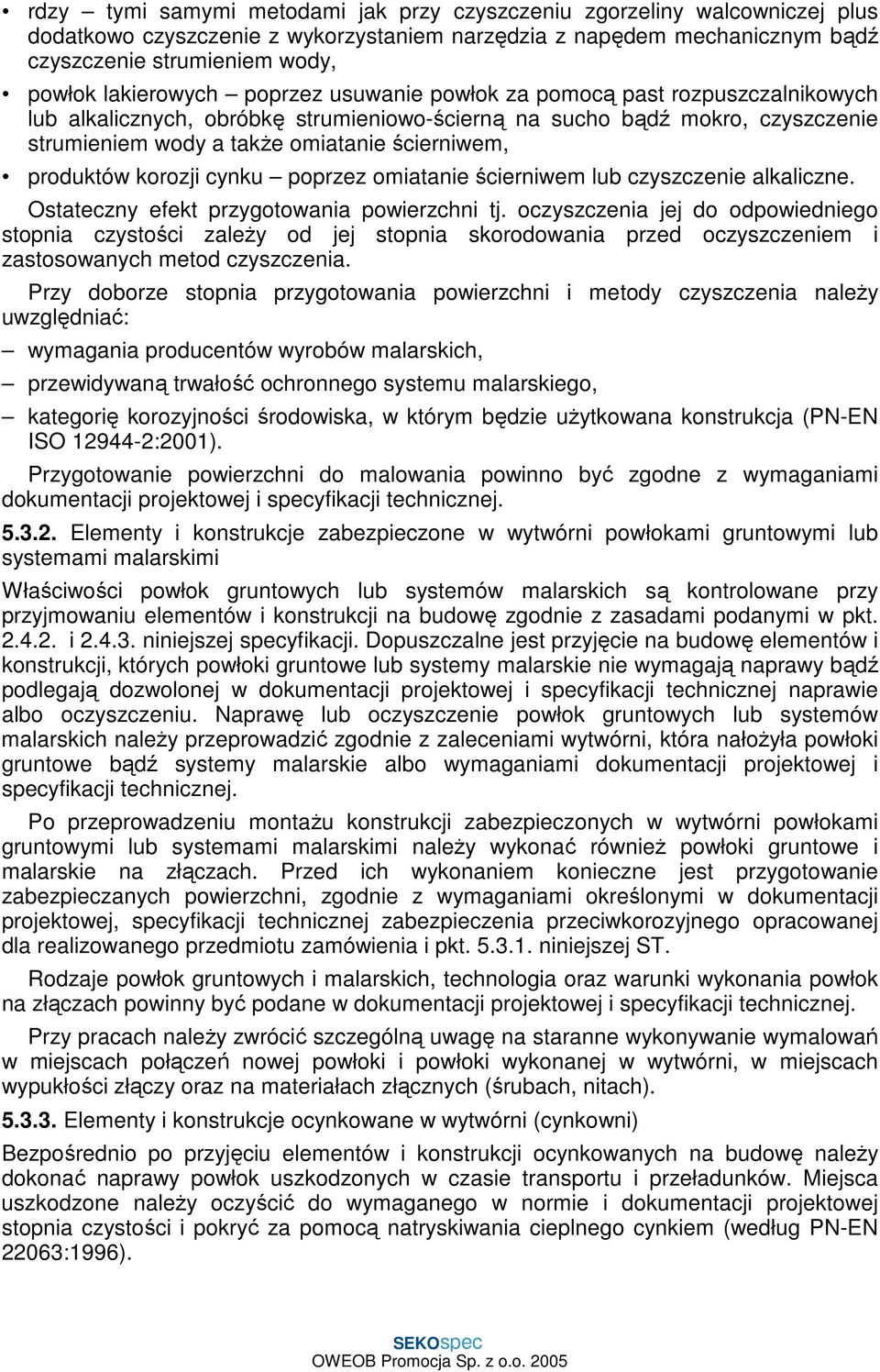 produktów korozji cynku poprzez omiatanie ścierniwem lub czyszczenie alkaliczne. Ostateczny efekt przygotowania powierzchni tj.