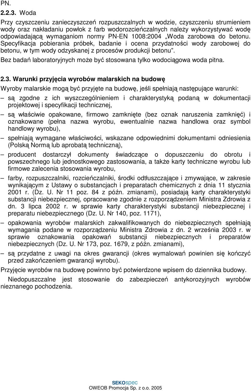 PN-EN 1008:2004 Woda zarobowa do betonu. Specyfikacja pobierania próbek, badanie i ocena przydatności wody zarobowej do betonu, w tym wody odzyskanej z procesów produkcji betonu.