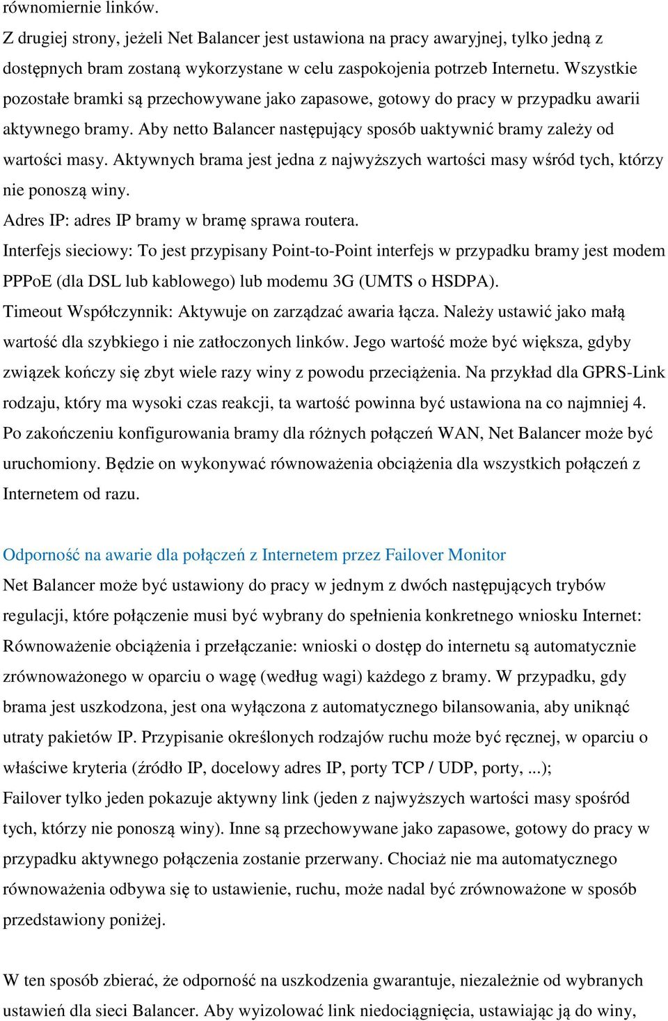 Aktywnych brama jest jedna z najwyższych wartości masy wśród tych, którzy nie ponoszą winy. Adres IP: adres IP bramy w bramę sprawa routera.
