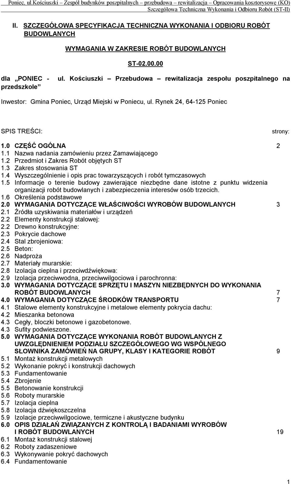 1 Nazwa nadania zamówieniu przez Zamawiającego 1.2 Przedmiot i Zakres Robót objętych ST 1.3 Zakres stosowania ST 1.4 Wyszczególnienie i opis prac towarzyszących i robót tymczasowych 1.