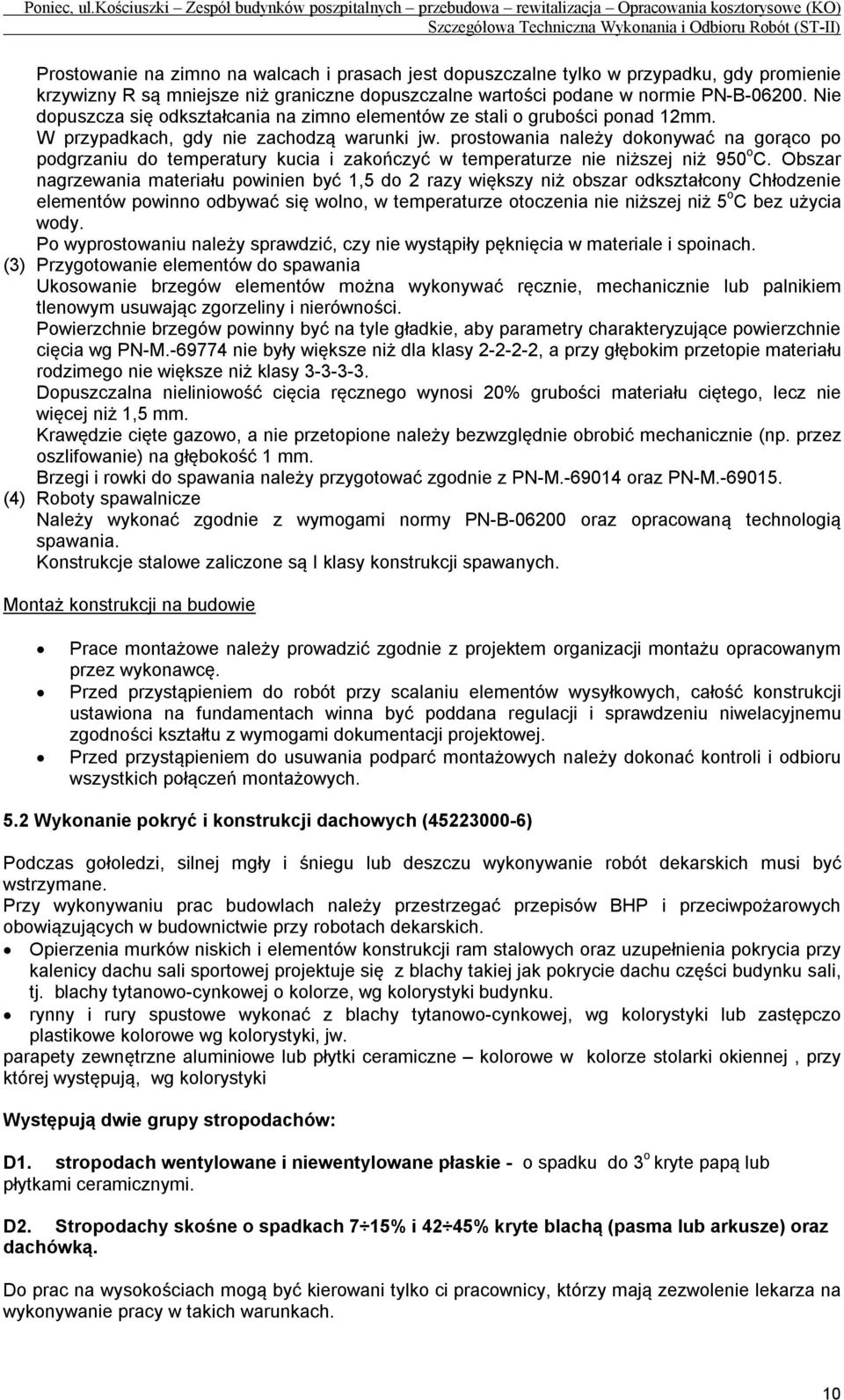 prostowania należy dokonywać na gorąco po podgrzaniu do temperatury kucia i zakończyć w temperaturze nie niższej niż 950 o C.