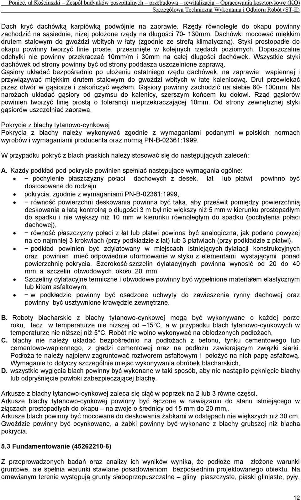 Dopuszczalne odchyłki nie powinny przekraczać 10mm/m i 30mm na całej długości dachówek. Wszystkie styki dachówek od strony powinny być od strony poddasza uszczelnione zaprawą.