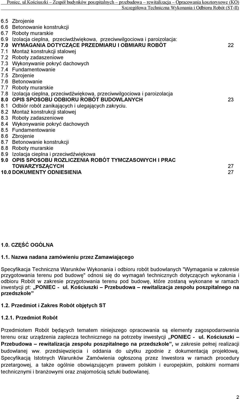 8 Izolacja cieplna, przeciwdźwiękowa, przeciwwilgociowa i paroizolacja 8.0 OPIS SPOSOBU ODBIORU ROBÓT BUDOWLANYCH 23 8.1 Odbiór robót zanikających i ulegających zakryciu. 8.2 Montaż konstrukcji stalowej 8.