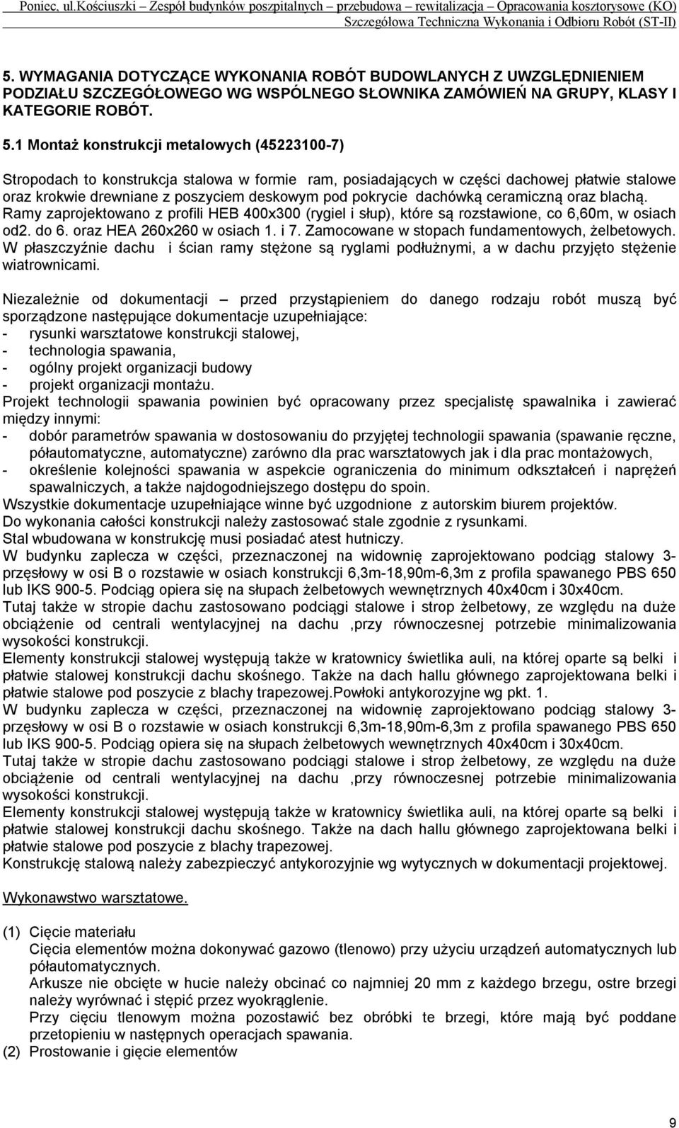 dachówką ceramiczną oraz blachą. Ramy zaprojektowano z profili HEB 400x300 (rygiel i słup), które są rozstawione, co 6,60m, w osiach od2. do 6. oraz HEA 260x260 w osiach 1. i 7.