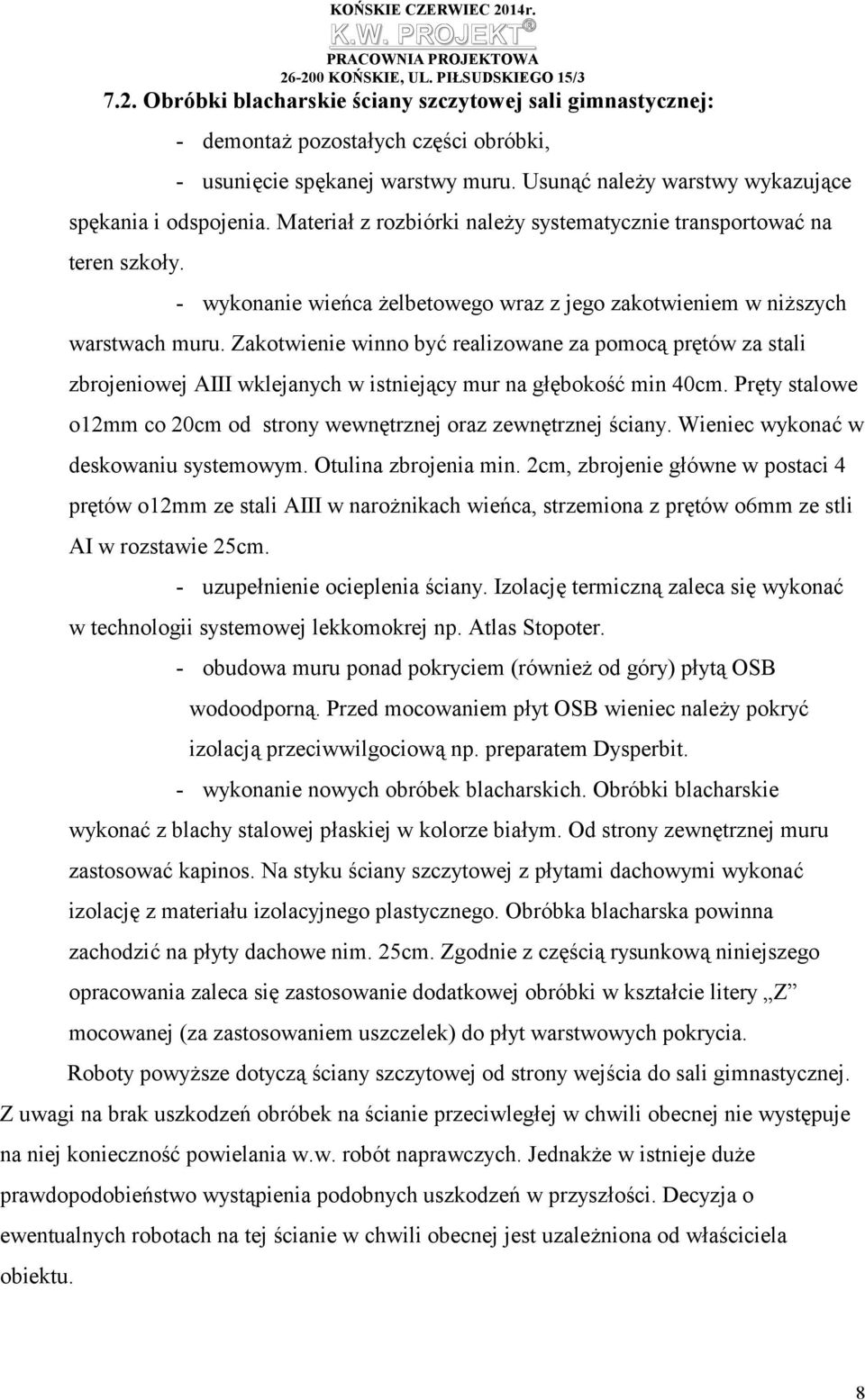 Zakotwienie winno być realizowane za pomocą prętów za stali zbrojeniowej AIII wklejanych w istniejący mur na głębokość min 40cm.