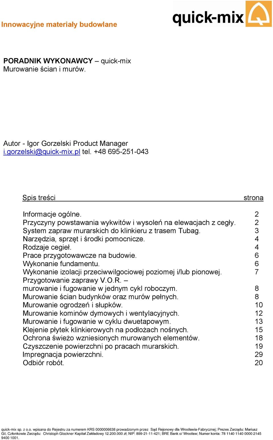 3 Narzędzia, sprzęt i środki pomocnicze. 4 Rodzaje cegieł. 4 Prace przygotowawcze na budowie. 6 Wykonanie fundamentu. 6 Wykonanie izolacji przeciwwilgociowej poziomej i/lub pionowej.