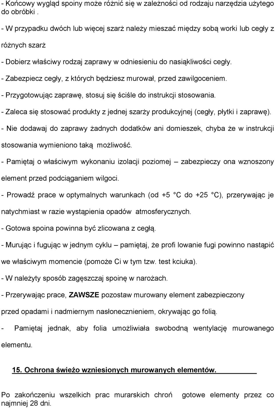 - Zabezpiecz cegły, z których będziesz murował, przed zawilgoceniem. - Przygotowując zaprawę, stosuj się ściśle do instrukcji stosowania.