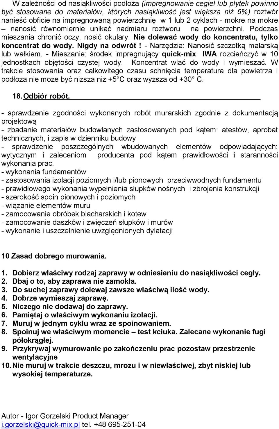 Nie dolewać wody do koncentratu, tylko koncentrat do wody. Nigdy na odwrót! - Narzędzia: Nanosić szczotką malarską lub wałkiem.