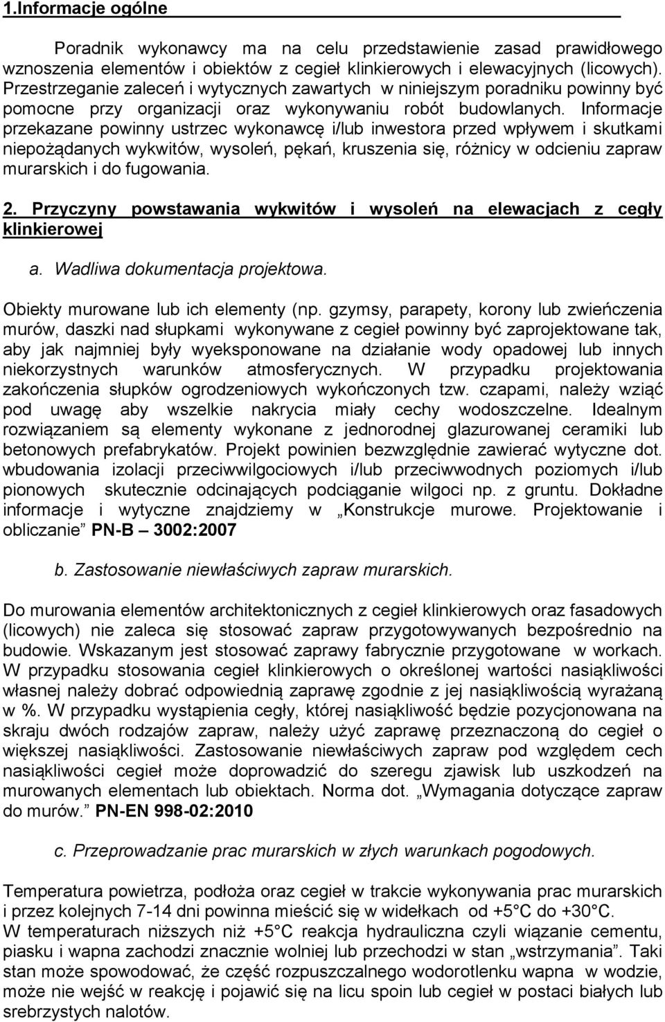 Informacje przekazane powinny ustrzec wykonawcę i/lub inwestora przed wpływem i skutkami niepożądanych wykwitów, wysoleń, pękań, kruszenia się, różnicy w odcieniu zapraw murarskich i do fugowania. 2.