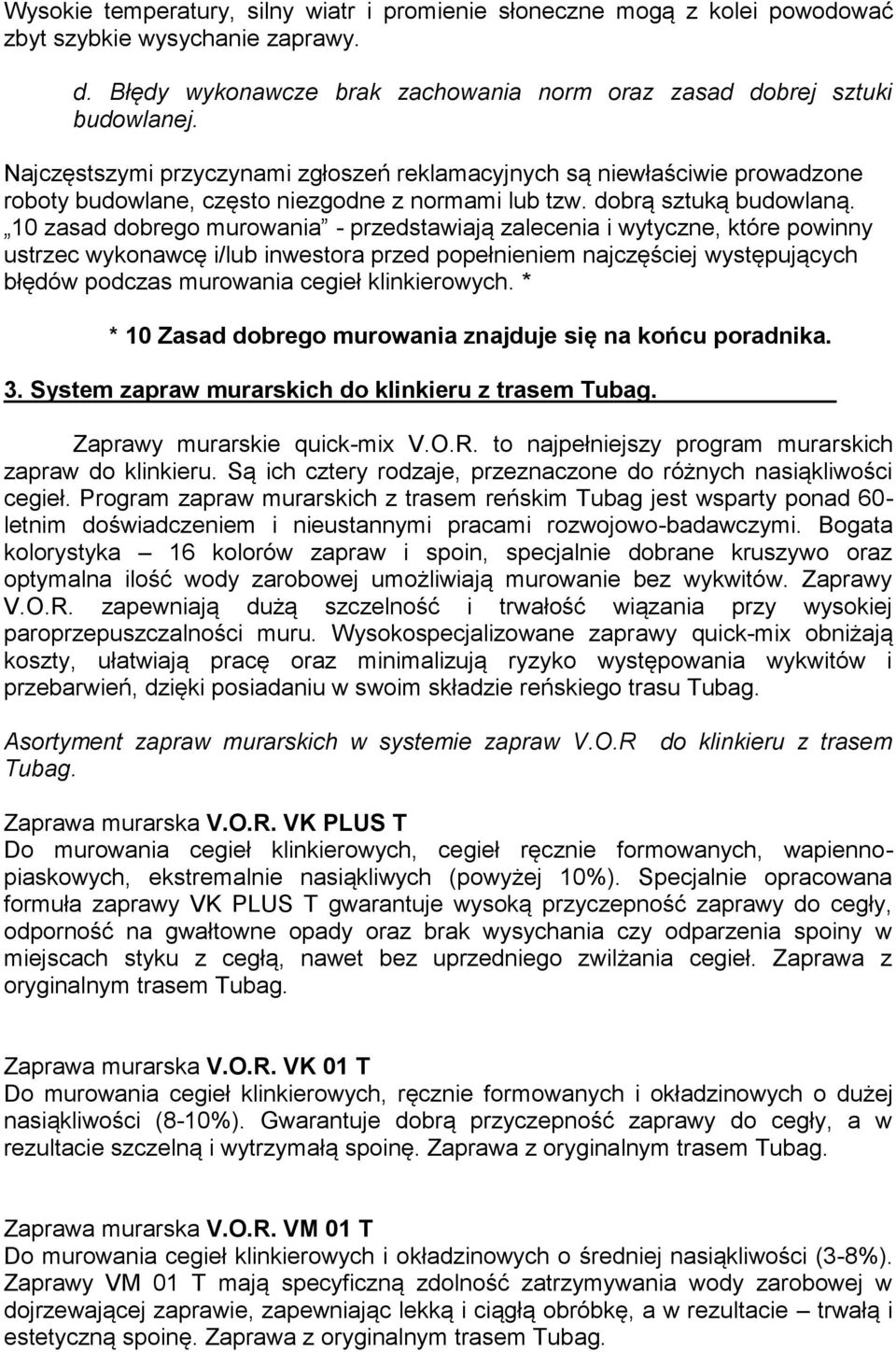 10 zasad dobrego murowania - przedstawiają zalecenia i wytyczne, które powinny ustrzec wykonawcę i/lub inwestora przed popełnieniem najczęściej występujących błędów podczas murowania cegieł