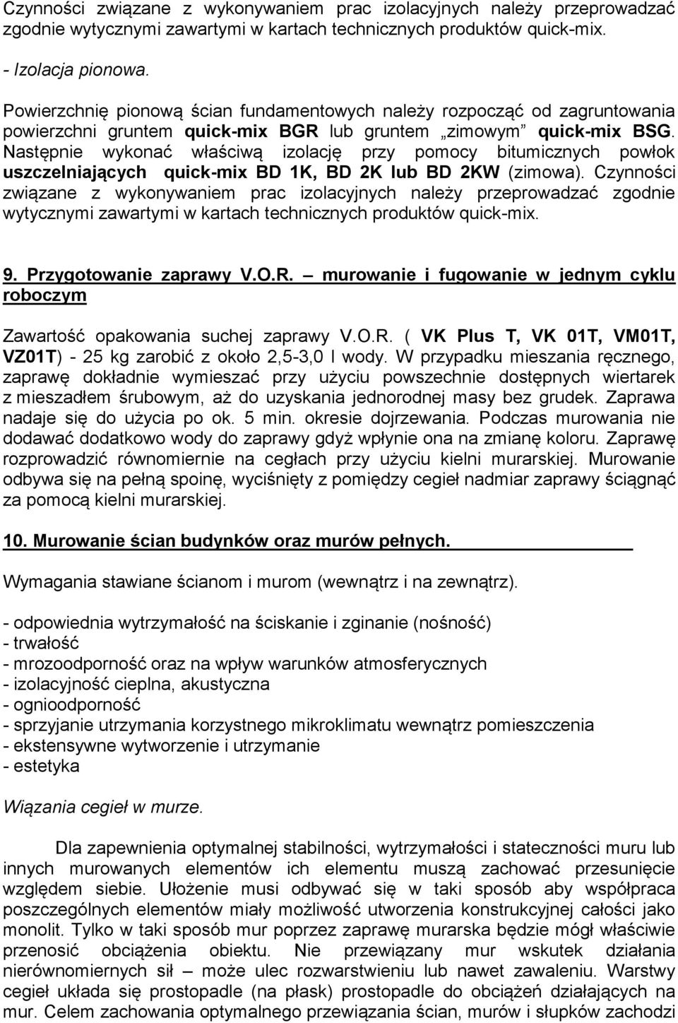 Następnie wykonać właściwą izolację przy pomocy bitumicznych powłok uszczelniających quick-mix BD 1K, BD 2K lub BD 2KW (zimowa).