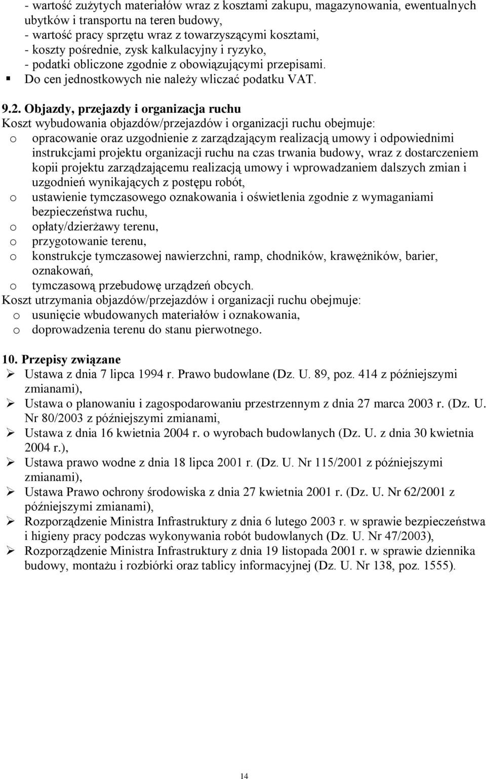 Objazdy, przejazdy i organizacja ruchu Koszt wybudowania objazdów/przejazdów i organizacji ruchu obejmuje: o opracowanie oraz uzgodnienie z zarządzającym realizacją umowy i odpowiednimi instrukcjami