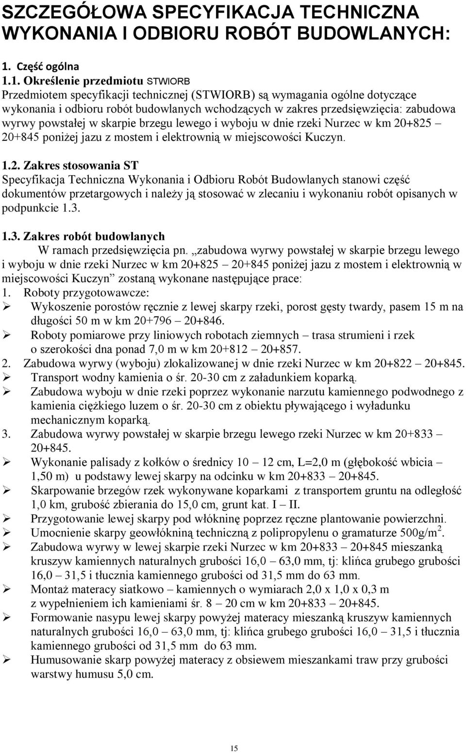 1. Określenie przedmiotu STWIORB Przedmiotem specyfikacji technicznej (STWIORB) są wymagania ogólne dotyczące wykonania i odbioru robót budowlanych wchodzących w zakres przedsięwzięcia: zabudowa