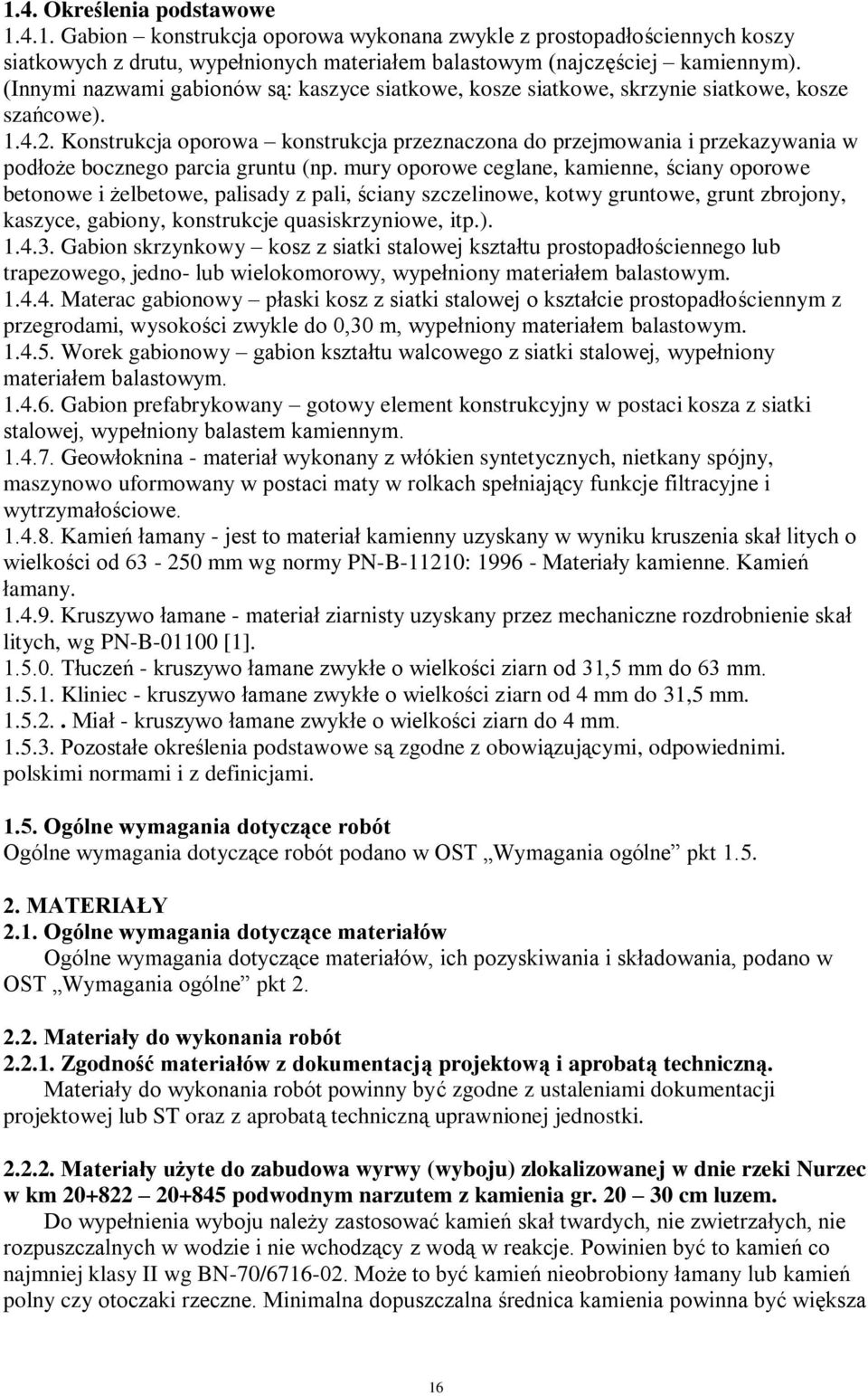 Konstrukcja oporowa konstrukcja przeznaczona do przejmowania i przekazywania w podłoże bocznego parcia gruntu (np.