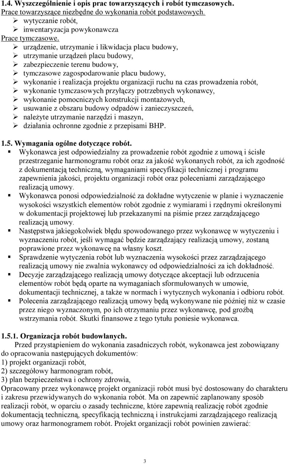 ruchu na czas prowadzenia robót, wykonanie tymczasowych przyłączy potrzebnych wykonawcy, wykonanie pomocniczych konstrukcji montażowych, usuwanie z obszaru budowy odpadów i zanieczyszczeń, należyte