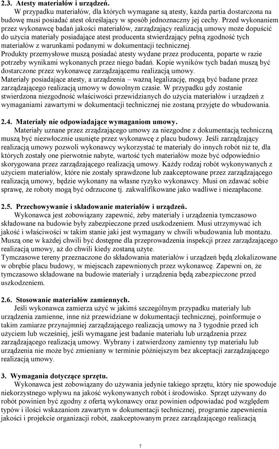 warunkami podanymi w dokumentacji technicznej. Produkty przemysłowe muszą posiadać atesty wydane przez producenta, poparte w razie potrzeby wynikami wykonanych przez niego badań.