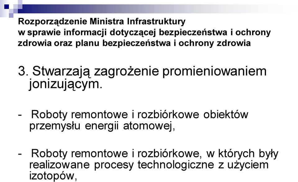 Stwarzają zagrożenie promieniowaniem jonizującym.