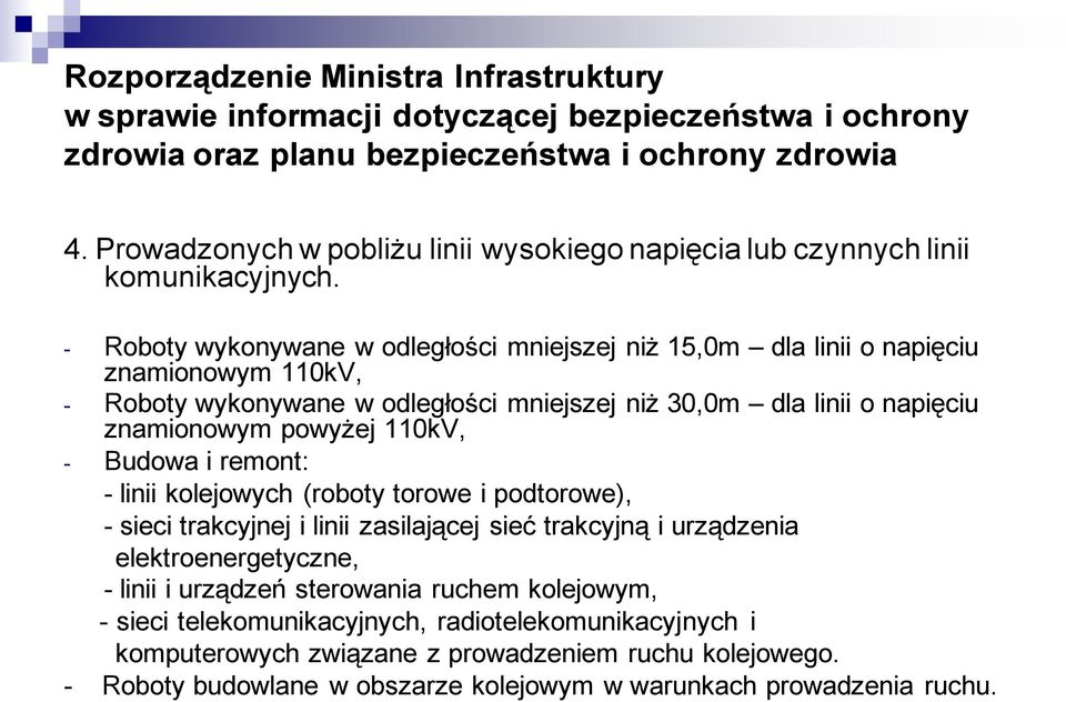 - Roboty wykonywane w odległości mniejszej niż 15,0m dla linii o napięciu znamionowym 110kV, - Roboty wykonywane w odległości mniejszej niż 30,0m dla linii o napięciu znamionowym powyżej 110kV, -