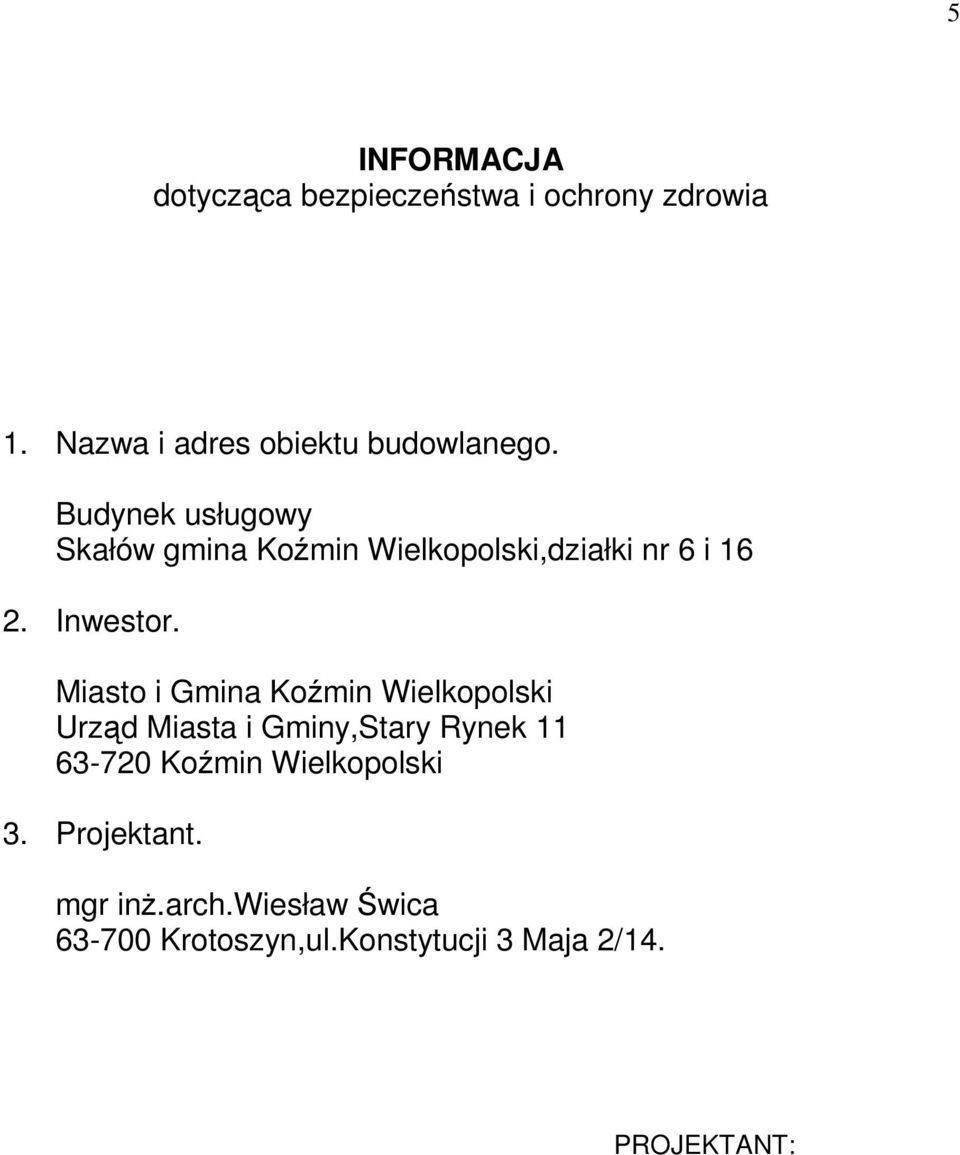 Budynek usługowy Skałów gmina Koźmin Wielkopolski,działki nr 6 i 16 2. Inwestor.