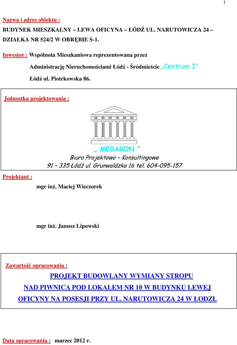 Jednostka projektowania : MEGARON Biuro Projektowo Konsultingowe 91 335 Łódź ul. Grunwaldzka 16 tel. 604-095-157 Projektant : mgr inż.