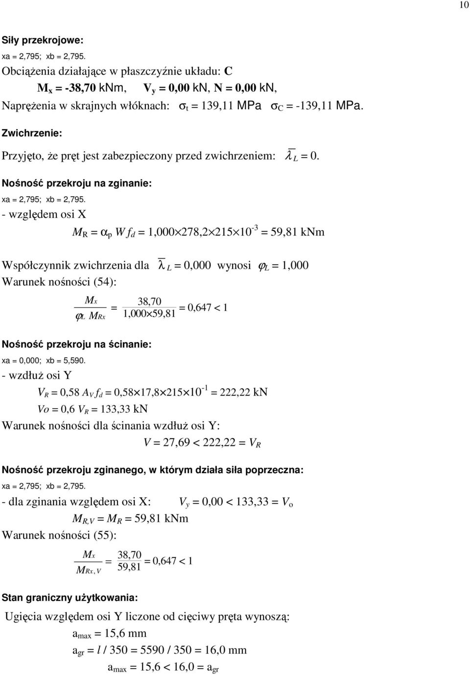 Zwichrzenie: Przyjęto, że pręt jest zabezpieczony przed zwichrzeniem: λ L = 0. Nośność przekroju na zginanie: xa = 2,795; xb = 2,795.