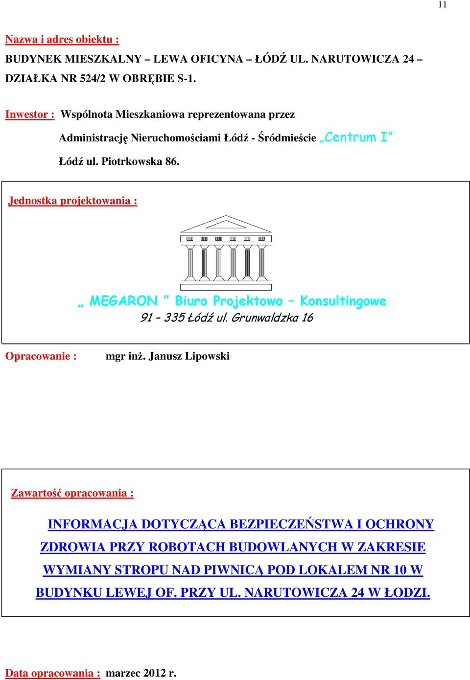 Jednostka projektowania : MEGARON Biuro Projektowo Konsultingowe 91 335 Łódź ul. Grunwaldzka 16 Opracowanie : mgr inż.