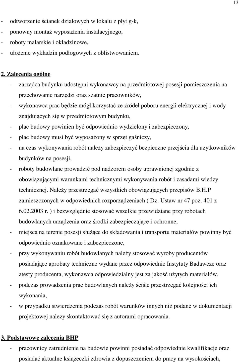 poboru energii elektrycznej i wody znajdujących się w przedmiotowym budynku, - plac budowy powinien być odpowiednio wydzielony i zabezpieczony, - plac budowy musi być wyposażony w sprzęt gaśniczy, -