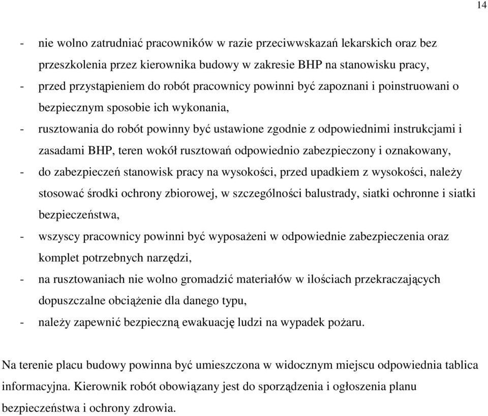 odpowiednio zabezpieczony i oznakowany, - do zabezpieczeń stanowisk pracy na wysokości, przed upadkiem z wysokości, należy stosować środki ochrony zbiorowej, w szczególności balustrady, siatki