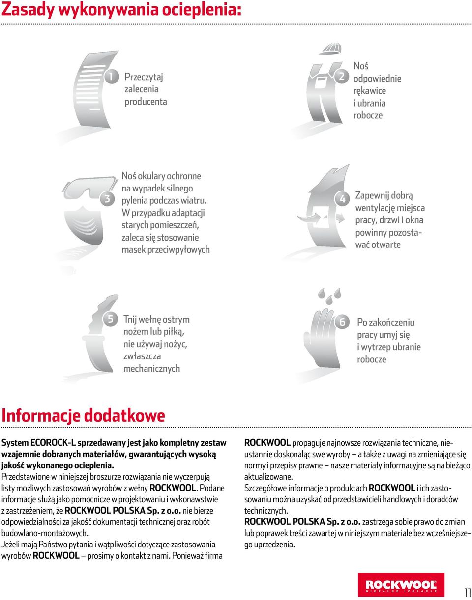 piłką, nie używaj nożyc, zwłaszcza mechanicznych 6 Po zakończeniu pracy umyj się i wytrzep ubranie robocze Informacje dodatkowe System ECOROCK-L sprzedawany jest jako kompletny zestaw wzajemnie