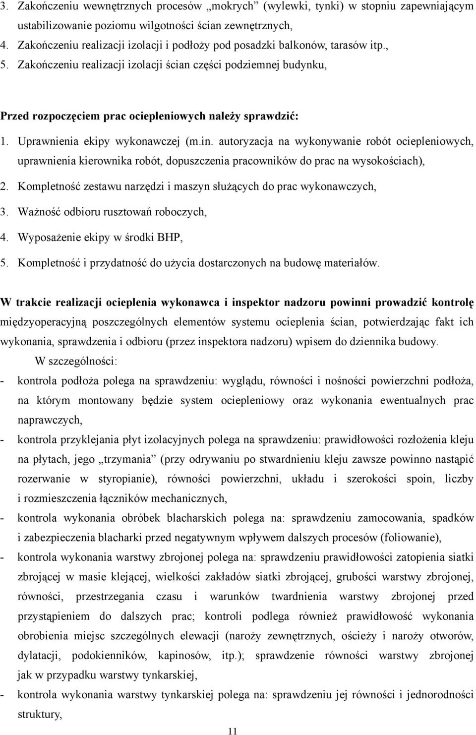 Zakończeniu realizacji izolacji ścian części podziemnej budynku, Przed rozpoczęciem prac ociepleniowych należy sprawdzić: 1. Uprawnienia ekipy wykonawczej (m.in.