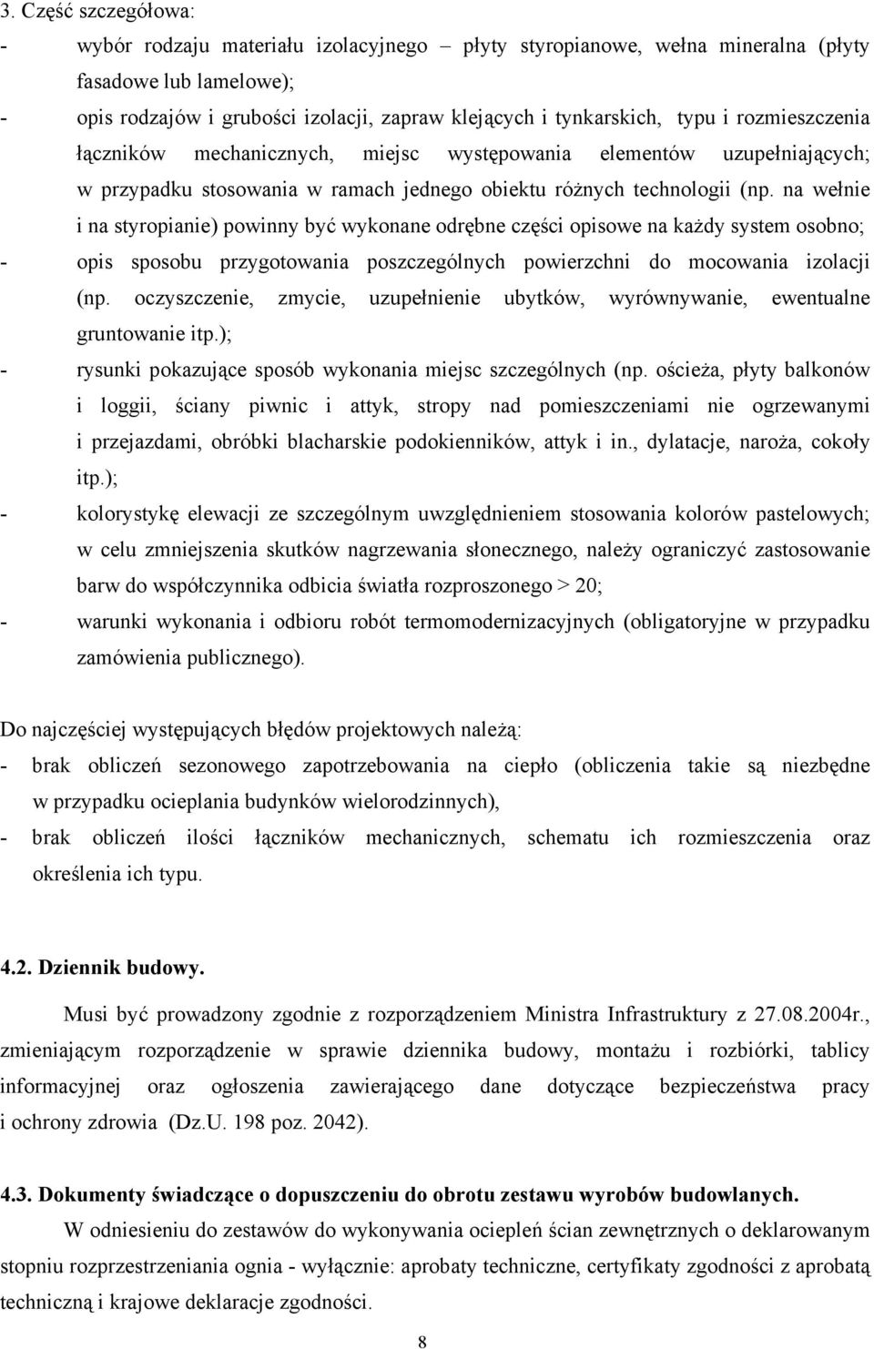 na wełnie i na styropianie) powinny być wykonane odrębne części opisowe na każdy system osobno; - opis sposobu przygotowania poszczególnych powierzchni do mocowania izolacji (np.