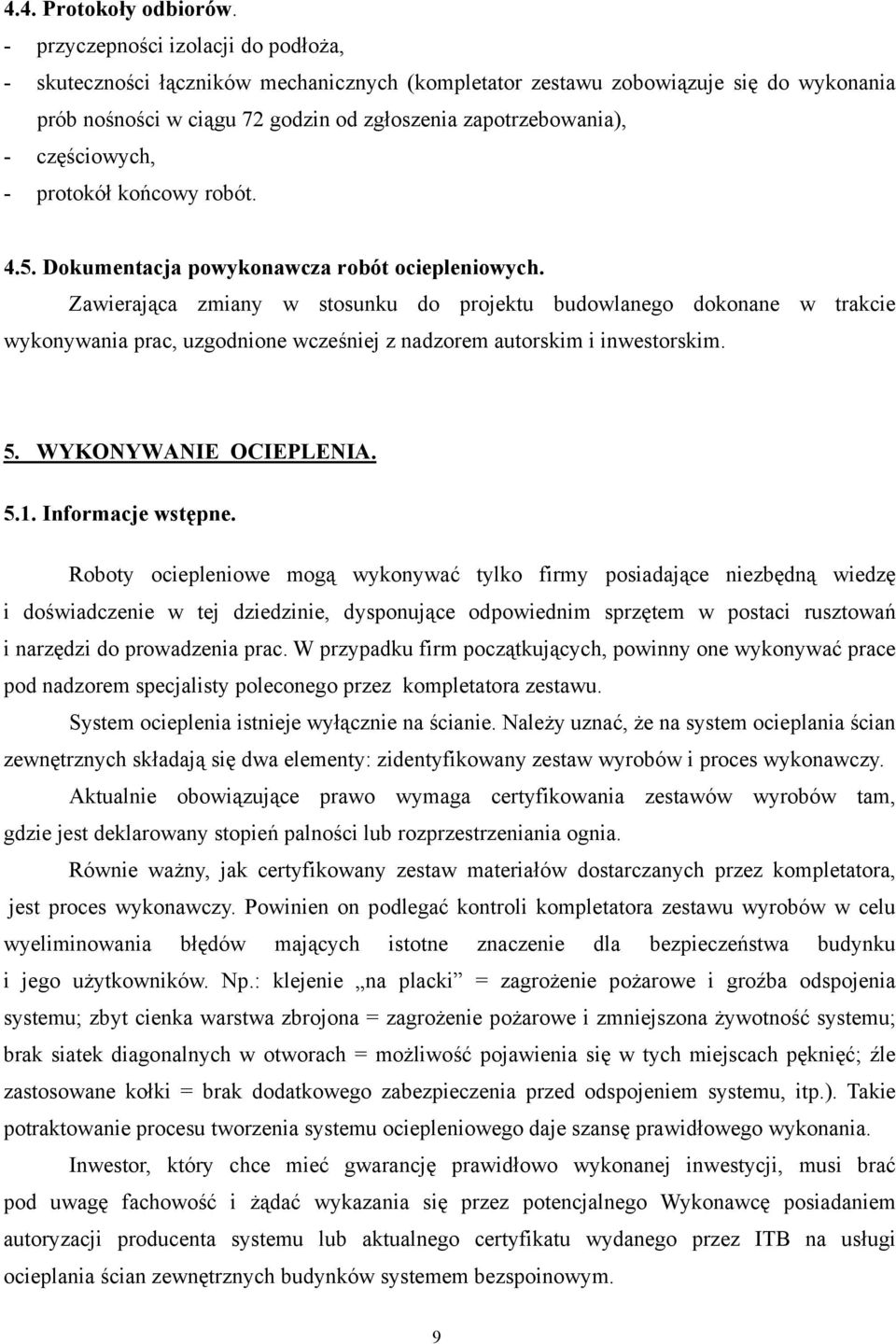 częściowych, - protokół końcowy robót. 4.5. Dokumentacja powykonawcza robót ociepleniowych.