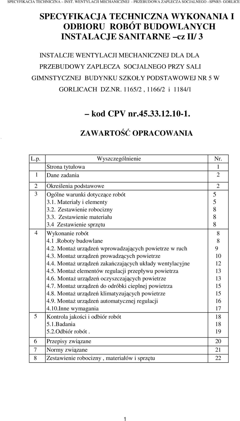 DLA DLA PRZEBUDOWY ZAPLECZA SOCJALNEGO PRZY SALI GIMNSTYCZNEJ BUDYNKU SZKOŁY PODSTAWOWEJ NR 5 W GORLICACH DZ.NR. 1165/2, 1166/2 i 1184/1 kod CPV nr.45.33.12.10-1. ZAWARTOŚĆ OPRACOWANIA L.p.