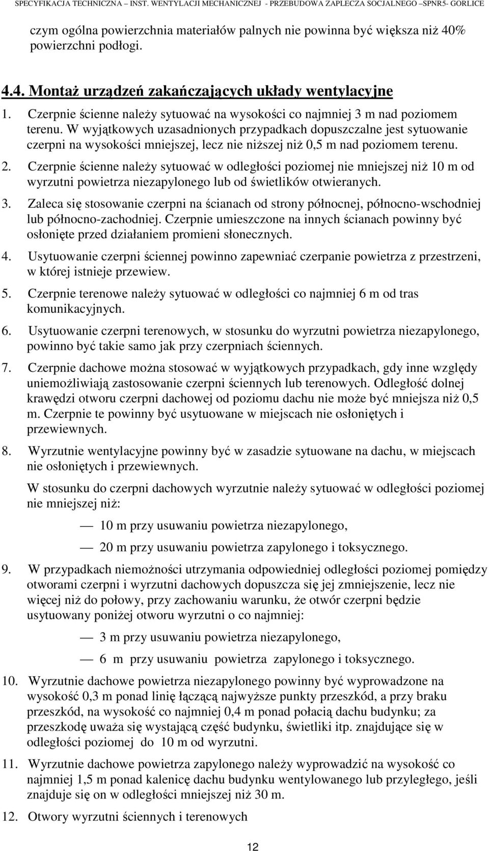 W wyjątkowych uzasadnionych przypadkach dopuszczalne jest sytuowanie czerpni na wysokości mniejszej, lecz nie niższej niż 0,5 m nad poziomem terenu. 2.