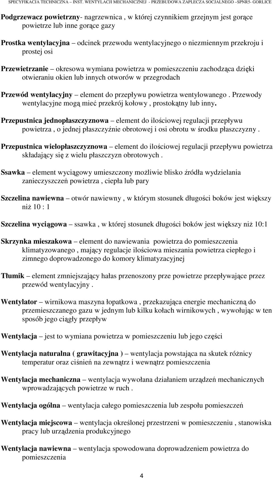 Przewody wentylacyjne mogą mieć przekrój kołowy, prostokątny lub inny.