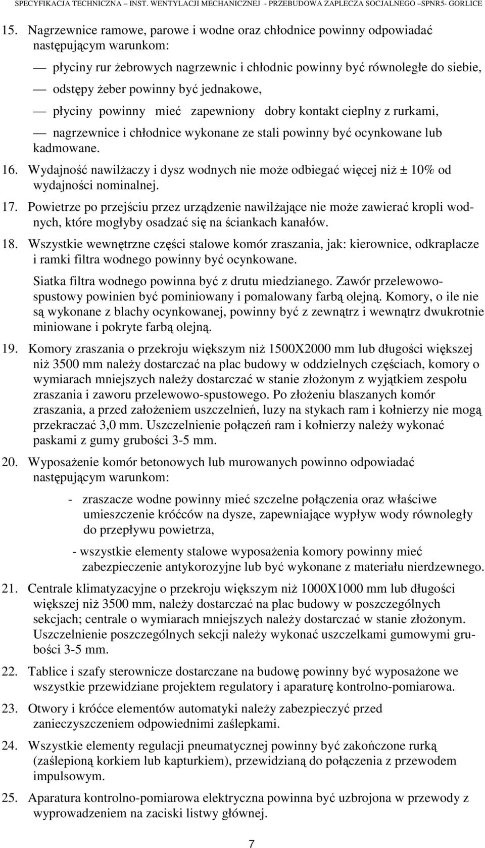 Wydajność nawilżaczy i dysz wodnych nie może odbiegać więcej niż ± 10% od wydajności nominalnej. 17.