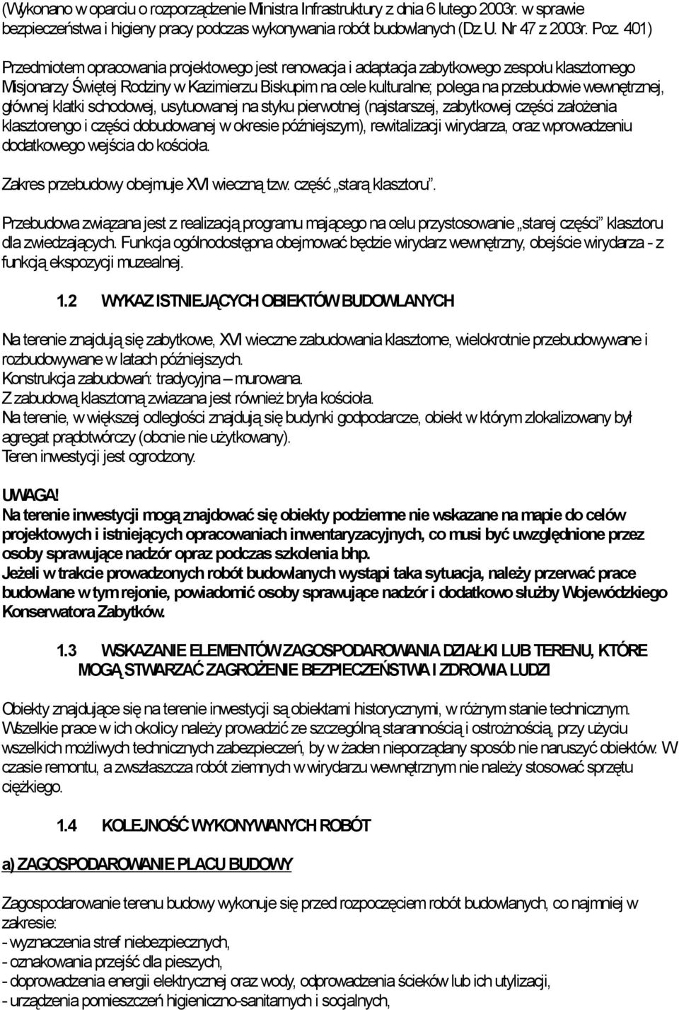 wewnętrznej, głównej klatki schodowej, usytuowanej na styku pierwotnej (najstarszej, zabytkowej części założenia klasztorengo i części dobudowanej w okresie późniejszym), rewitalizacji wirydarza,