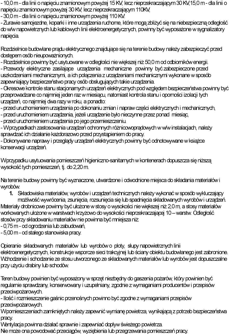 - Żurawie samojezdne, koparki i inne urządzenia ruchome, które mogą zbliżyć się na niebezpieczną odległość do w/w napowietrznych lub kablowych linii elektroenergetycznych, powinny być wyposażone w