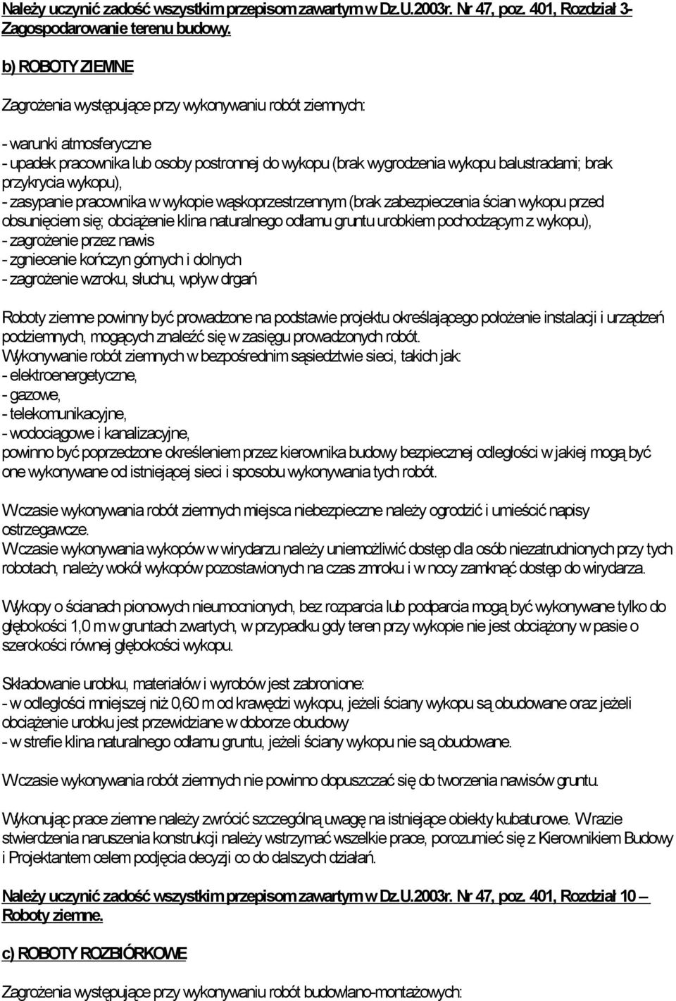 przykrycia wykopu), - zasypanie pracownika w wykopie wąskoprzestrzennym (brak zabezpieczenia ścian wykopu przed obsunięciem się; obciążenie klina naturalnego odłamu gruntu urobkiem pochodzącym z