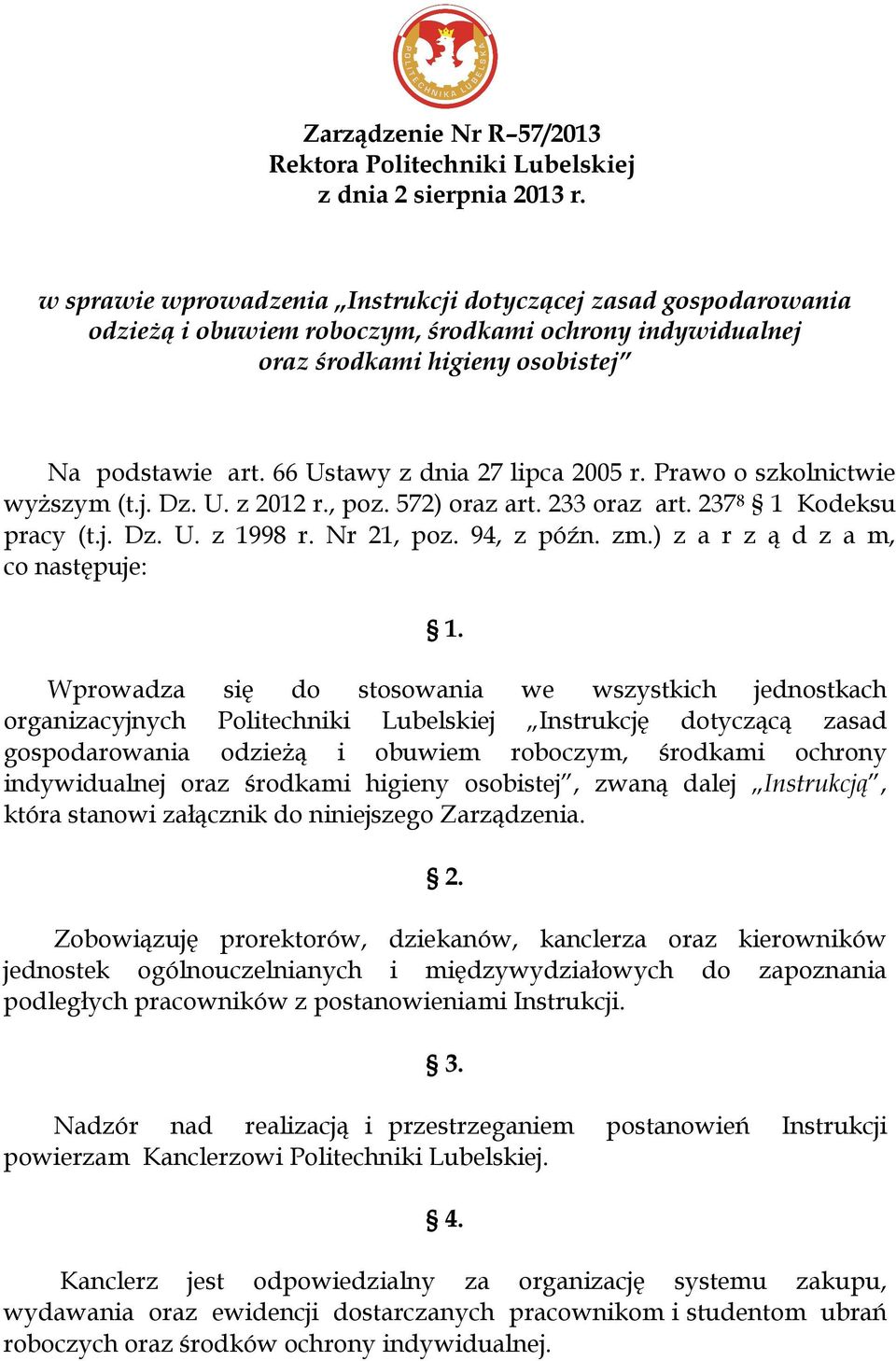 66 Ustawy z dnia 27 lipca 2005 r. Prawo o szkolnictwie wyższym (t.j. Dz. U. z 2012 r., poz. 572) oraz art. 233 oraz art. 237 8 1 Kodeksu pracy (t.j. Dz. U. z 1998 r. Nr 21, poz. 94, z późn. zm.