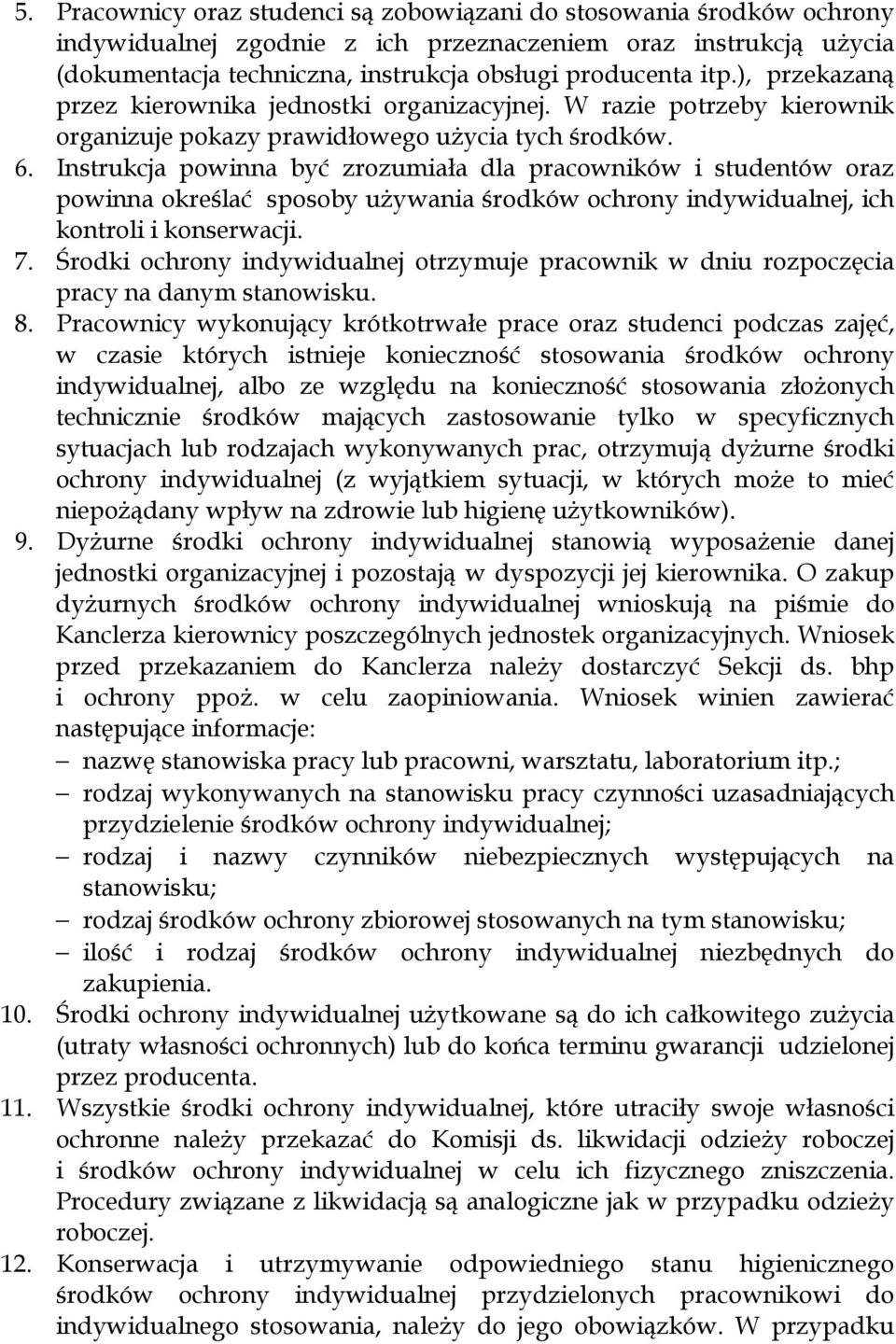 Instrukcja powinna być zrozumiała dla pracowników i studentów oraz powinna określać sposoby używania środków ochrony indywidualnej, ich kontroli i konserwacji. 7.