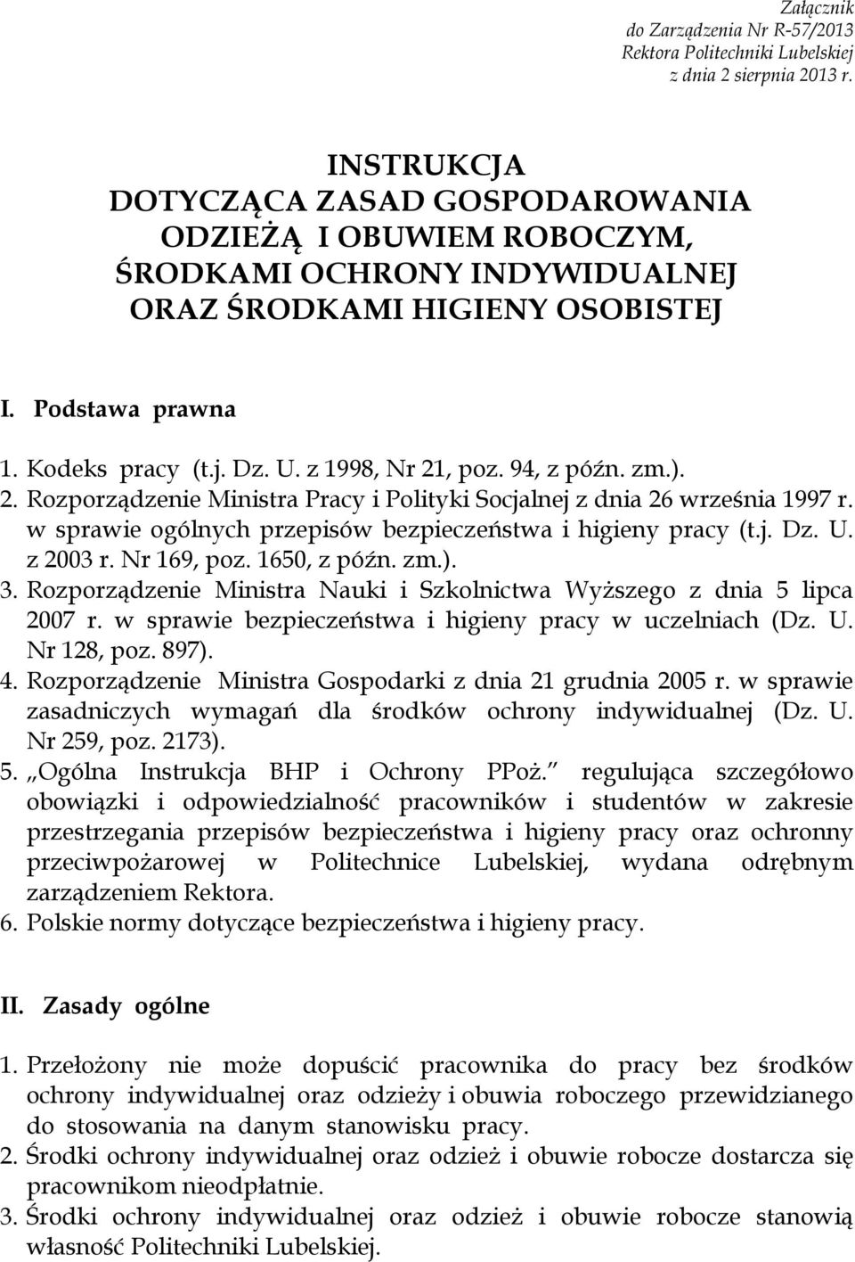 94, z późn. zm.). 2. Rozporządzenie Ministra Pracy i Polityki Socjalnej z dnia 26 września 1997 r. w sprawie ogólnych przepisów bezpieczeństwa i higieny pracy (t.j. Dz. U. z 2003 r. Nr 169, poz.