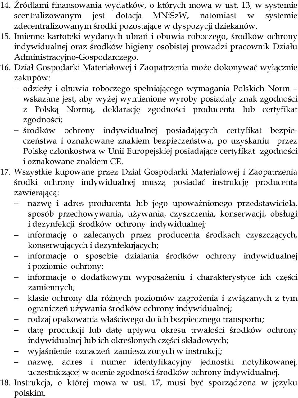 Dział Gospodarki Materiałowej i Zaopatrzenia może dokonywać wyłącznie zakupów: odzieży i obuwia roboczego spełniającego wymagania Polskich Norm wskazane jest, aby wyżej wymienione wyroby posiadały