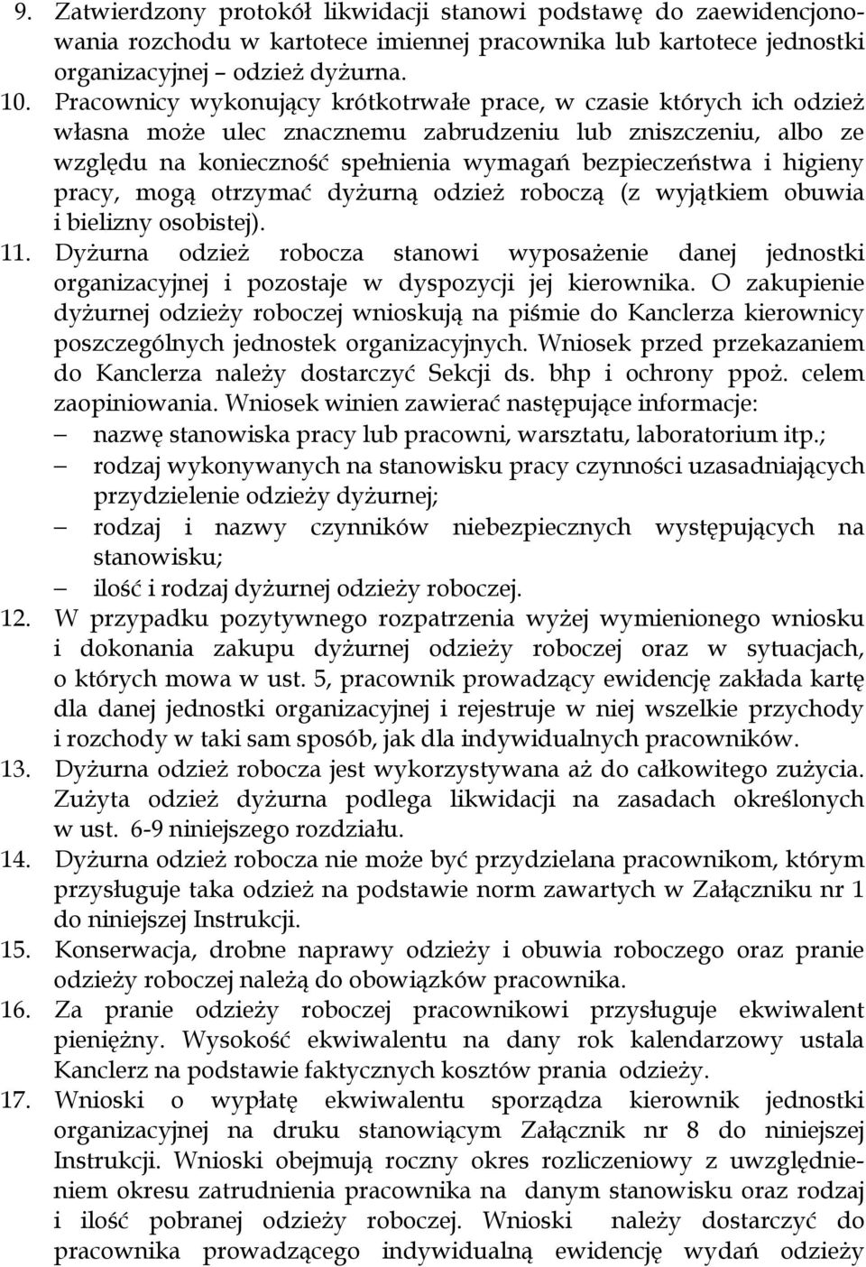 higieny pracy, mogą otrzymać dyżurną odzież roboczą (z wyjątkiem obuwia i bielizny osobistej). 11.