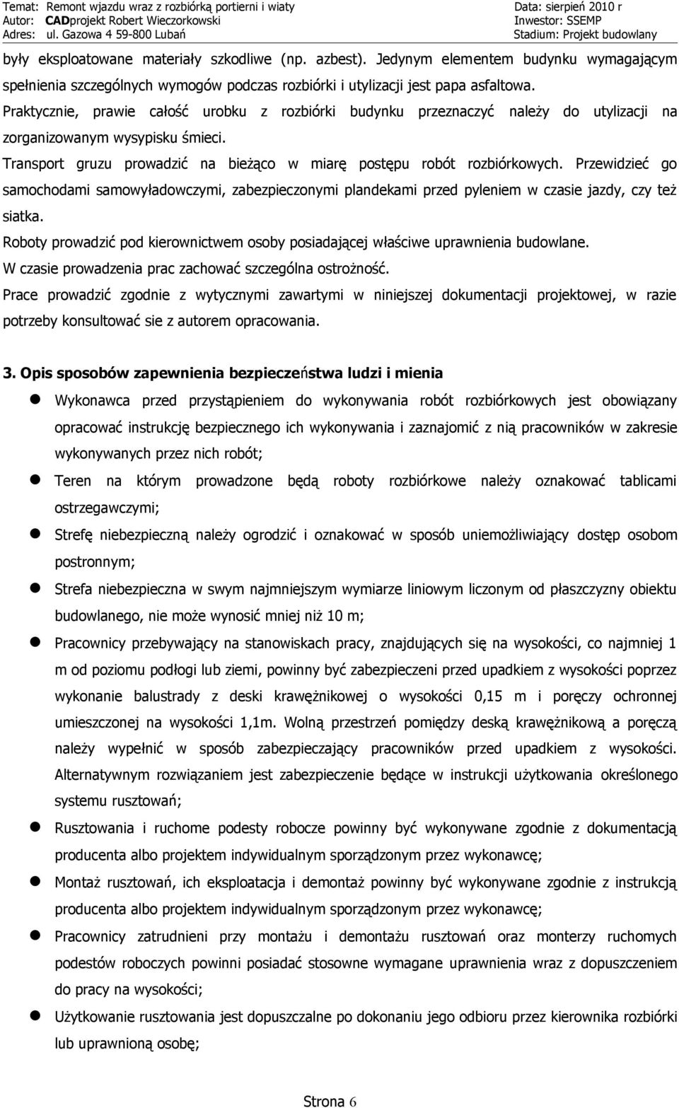 Przewidzieć go samochodami samowyładowczymi, zabezpieczonymi plandekami przed pyleniem w czasie jazdy, czy też siatka.