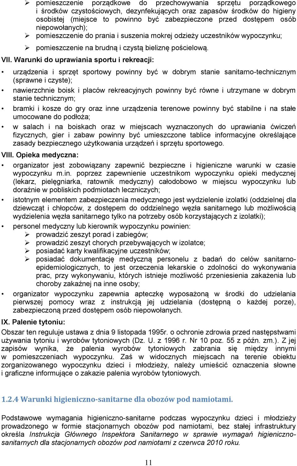 Warunki do uprawiania sportu i rekreacji: urządzenia i sprzęt sportowy powinny być w dobrym stanie sanitarno-technicznym (sprawne i czyste); nawierzchnie boisk i placów rekreacyjnych powinny być